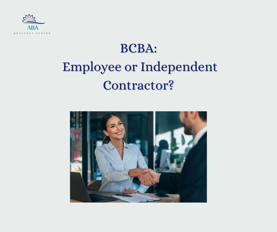 Should You Work as a BCBA Employee or Independent Contractor?